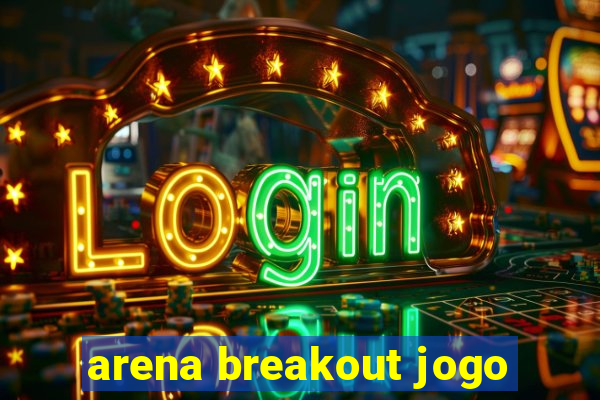 arena breakout jogo